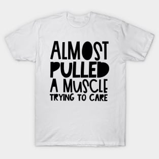 Almost pulled a muscle sarcastic T-Shirt